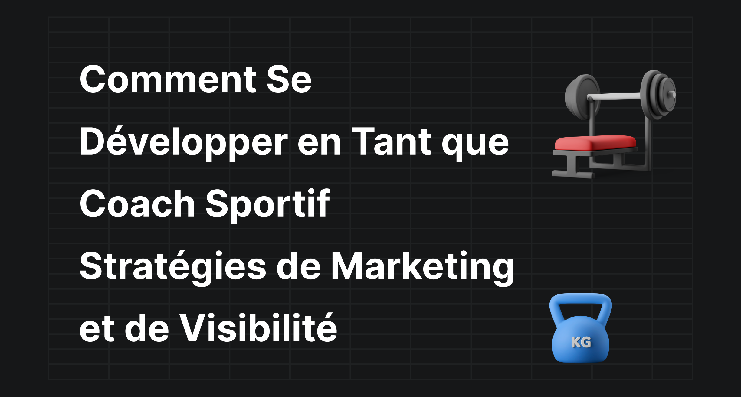 Comment Se Développer en Tant que Coach Sportif : Stratégies de Marketing et de Visibilité